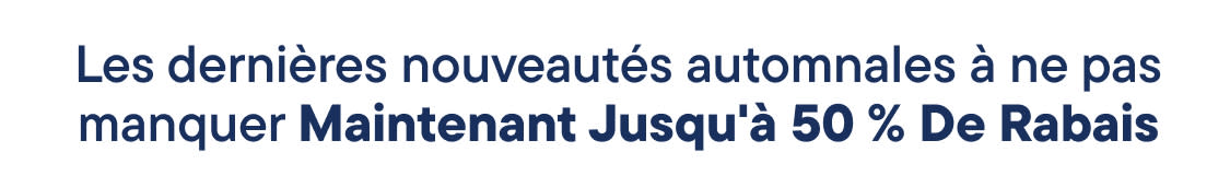 Les dernières nouveautés automne à prix imbattables : jusqu’à 50 % de réduction
