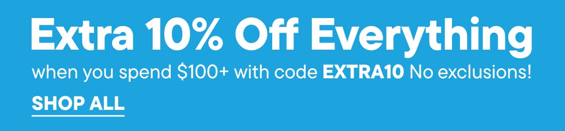 Extra 10% Off Everything when you spend $100+ with code EXTRA10 No exclusions!