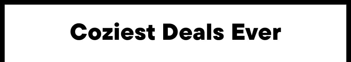 Coziest Deals Ever