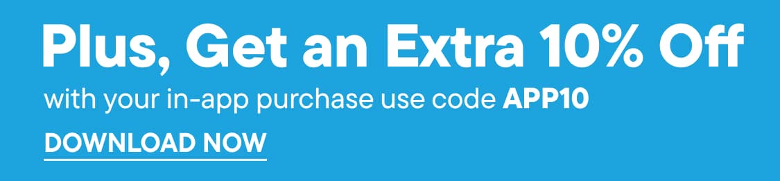 Plus, Get an Extra 10% Offwith your in-app purchase use code APP10