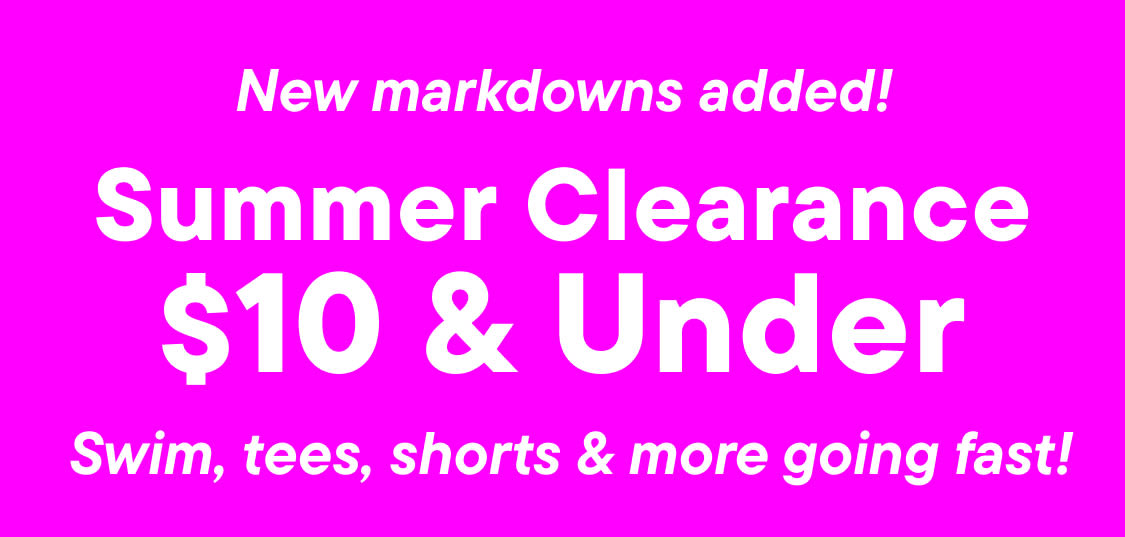 The image displays the text "SUMMER. CLEARANCE $10 & UNDER | SWIM , TEES, SHORTS & MORE GOING FAST " in large white letters against a bright pink background.