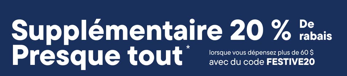 20 % de réduction supplémentaire sur presque tout dès 60 $ d'achat avec le code FESTIVE20