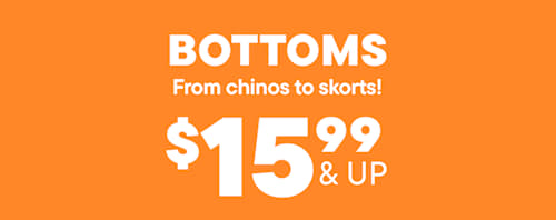 The image displays the text "BOTTOMS From chinos to skorts!" along with the price "$15.99 & UP" against an orange background.