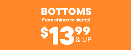 The image displays the text "BOTTOMS From chinos to skorts!" along with the price "$13.99 & UP" against an orange background.