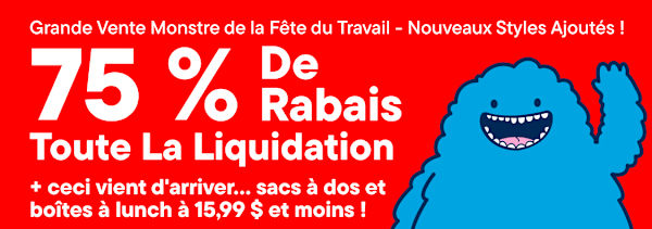 Un monstre de dessin animé bleu fait signe sur le côté droit d'une bannière rouge annonçant une vente monstrueuse avec 75 % de réduction sur tous les articles en Liquidation + nouveauté... sacs à dos et boîtes à lunch à 15,99 $ et moins !