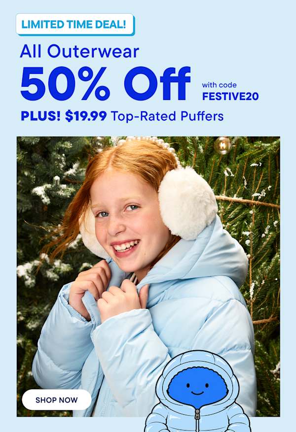  LIMITED TIME DEAL! All Outerwear 50% Off with code FESTIVE20 PLUS! $19.99 Top-Rated Puffers